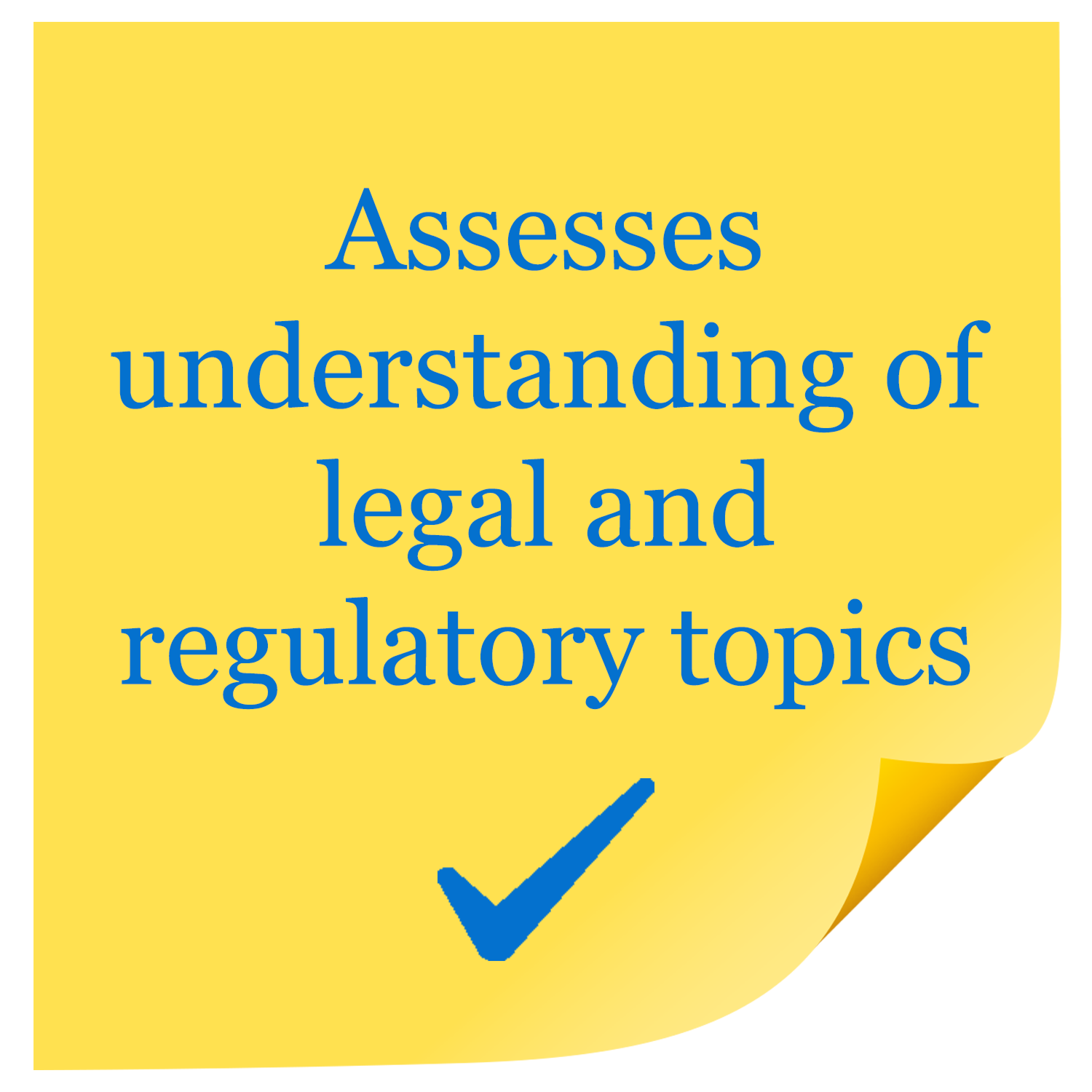 Yellow post-it note with the text "Assesses understanding of legal and regulatory topics" in blue, accompanied by a blue checkmark and a folded corner.