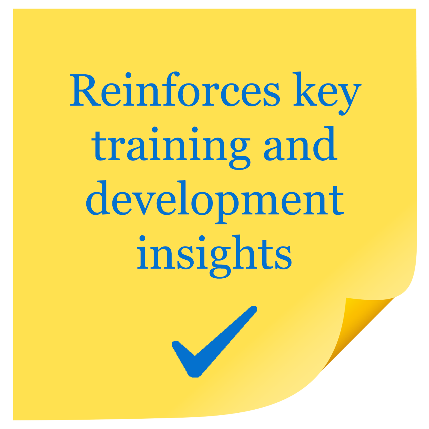 Yellow post-it note with the text "Reinforces key training and development insights" in blue, accompanied by a blue checkmark and a folded corner.