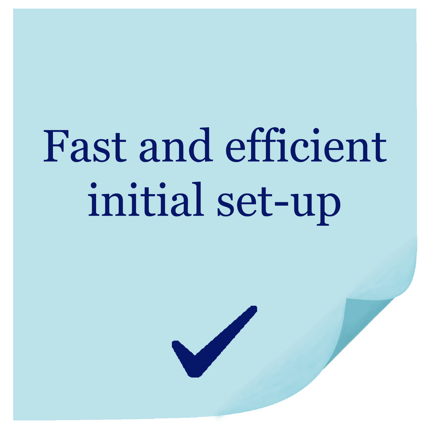 Light blue post-it note with the text "Fast and efficient initial set-up" in dark blue, accompanied by a dark blue checkmark and a folded corner.