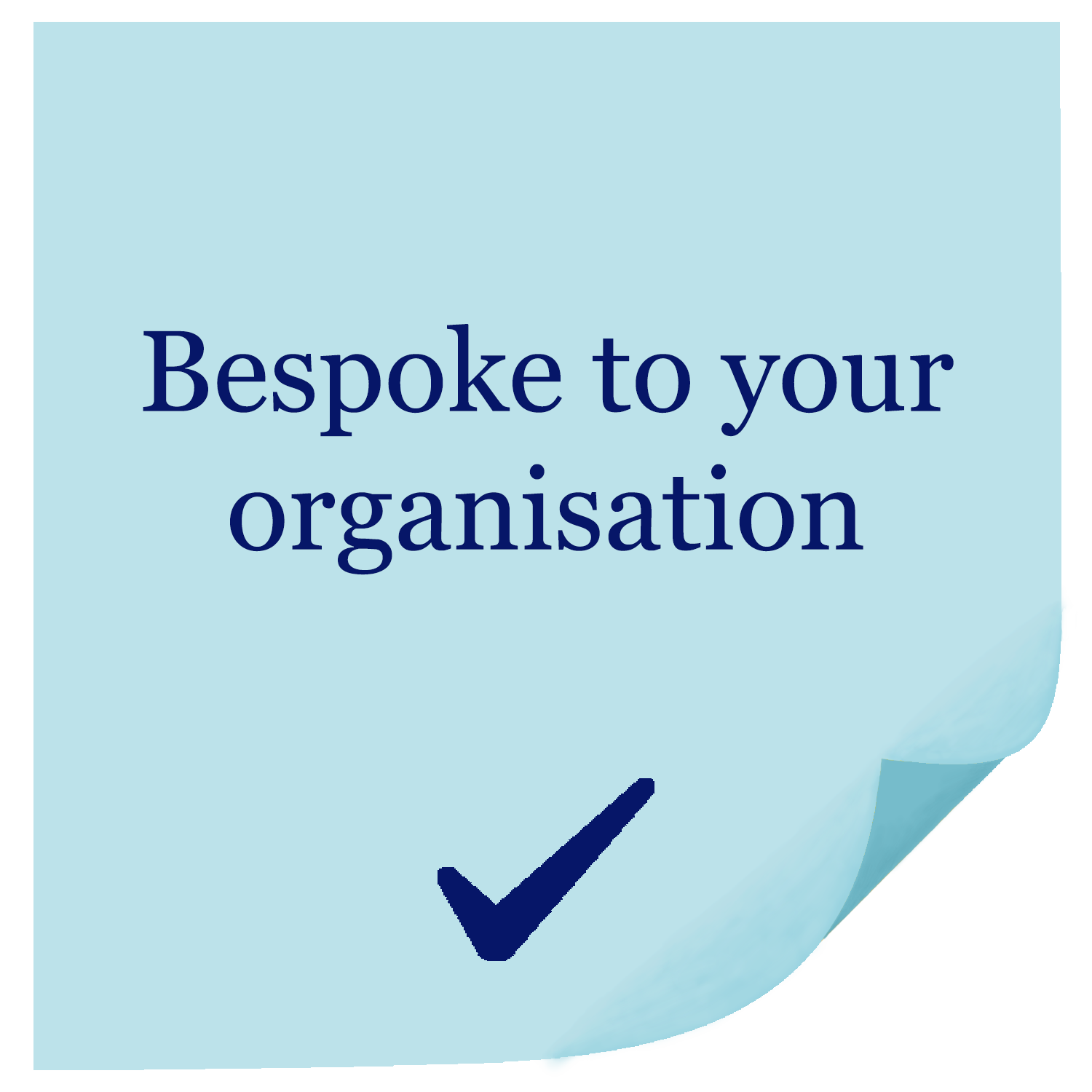 Light blue post-it note with the text "Bespoke to your organisation" in dark blue, accompanied by a dark blue checkmark and a folded corner.